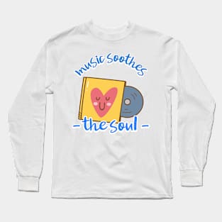 music soothes the soul Long Sleeve T-Shirt